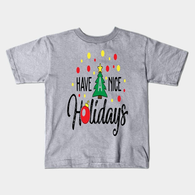 Have a nice holidays - Christmas Gift Idea Kids T-Shirt by Designerabhijit